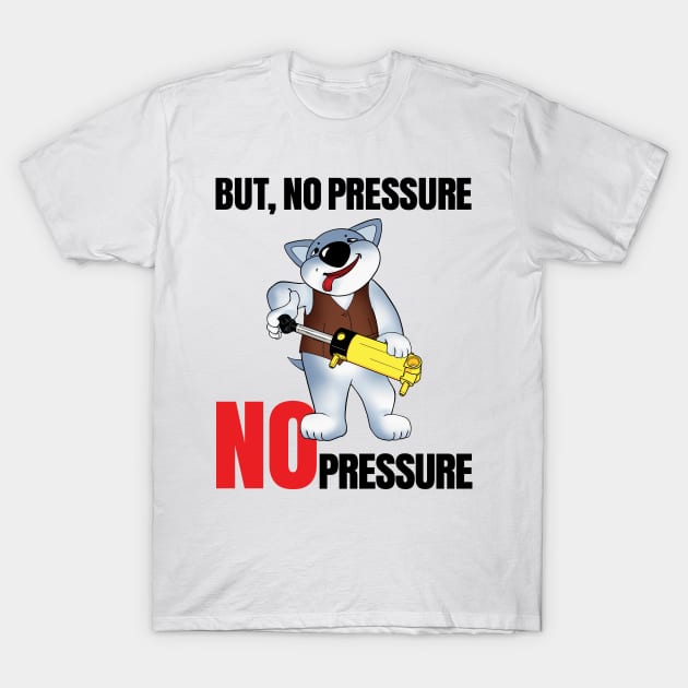 No Pressure T-Shirt by Unbrickme